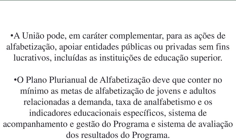 O Plano Plurianual de Alfabetização deve que conter no mínimo as metas de alfabetização de jovens e adultos