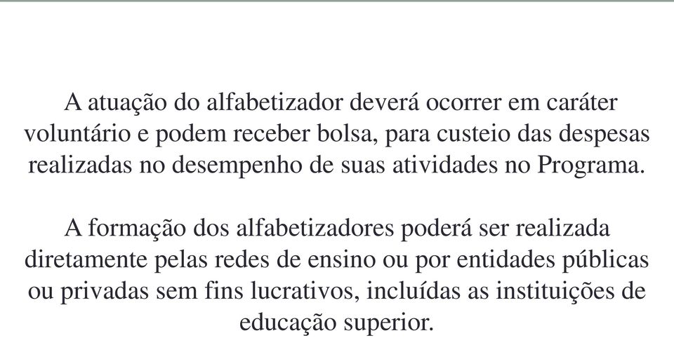 A formação dos alfabetizadores poderá ser realizada diretamente pelas redes de ensino ou