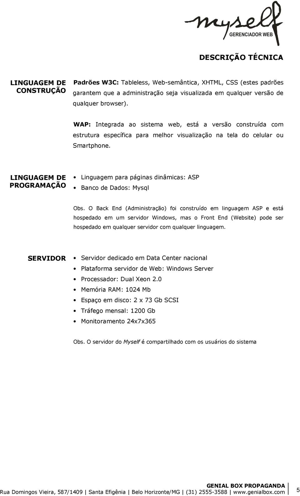 LINGUAGEM DE PROGRAMAÇÃO Linguagem para páginas dinâmicas: ASP Banco de Dados: Mysql Obs.