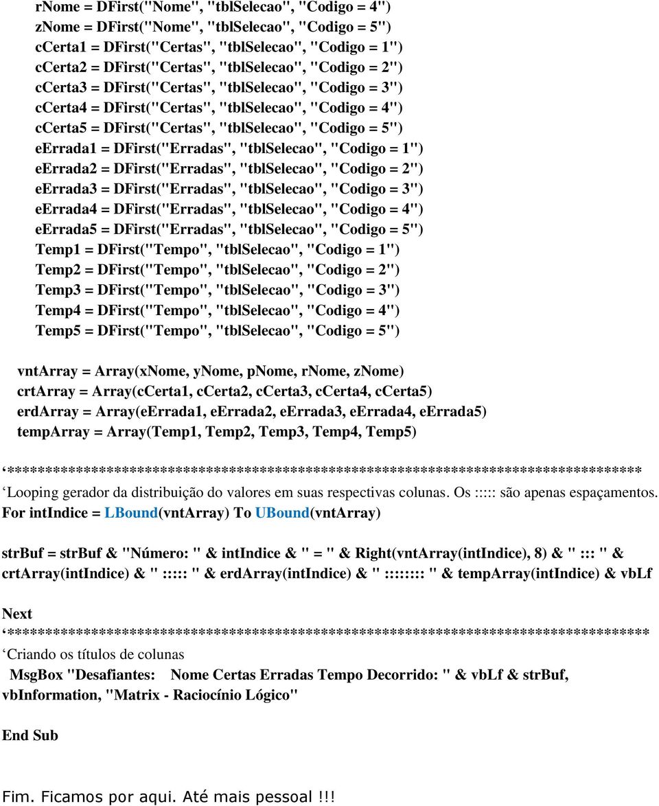 DFirst("Erradas", "tblselecao", "Codigo = 1") eerrada2 = DFirst("Erradas", "tblselecao", "Codigo = 2") eerrada3 = DFirst("Erradas", "tblselecao", "Codigo = 3") eerrada4 = DFirst("Erradas",