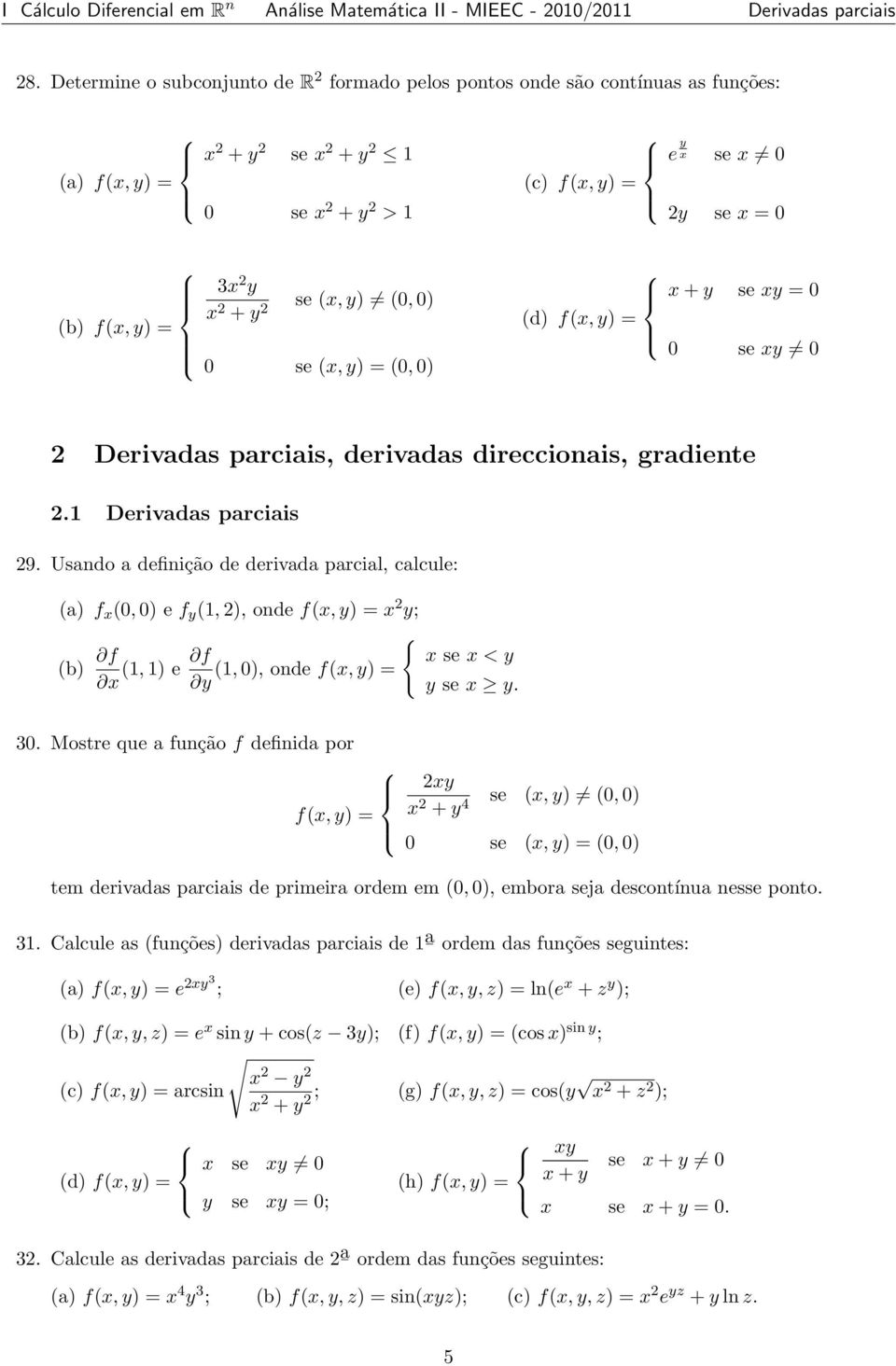 y x 2 + y 2 se (x, y) (0, 0) 0 se (x, y) = (0, 0) x + y se xy = 0 (d) f(x, y) = 0 se xy 0 2 Derivadas parciais, derivadas direccionais, gradiente 2.1 Derivadas parciais 29.