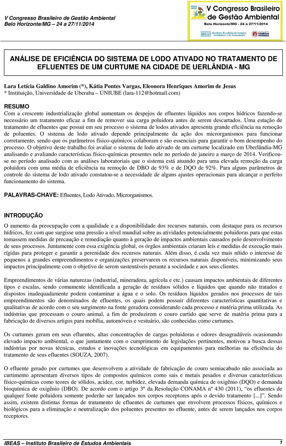 com) RESUMO Com a crescente industrialização global aumentam os despejos de efluentes líquidos nos corpos hídricos fazendo-se necessário um tratamento eficaz a fim de remover sua carga poluidora