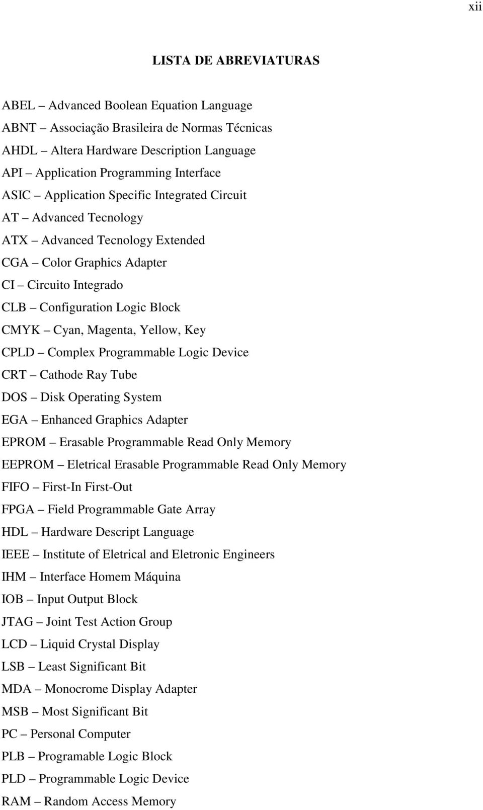 Yellow, Key CPLD Complex Programmable Logic Device CRT Cathode Ray Tube DOS Disk Operating System EGA Enhanced Graphics Adapter EPROM Erasable Programmable Read Only Memory EEPROM Eletrical Erasable