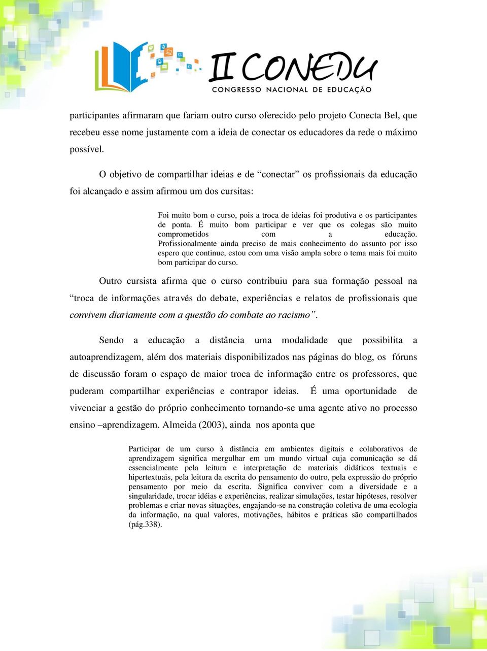 participantes de ponta. É muito bom participar e ver que os colegas são muito comprometidos com a educação.