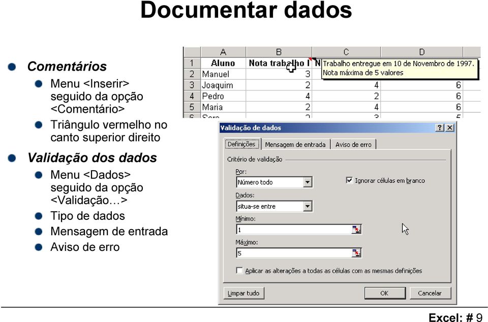 direito Validação dos dados Menu <Dados> seguido da opção