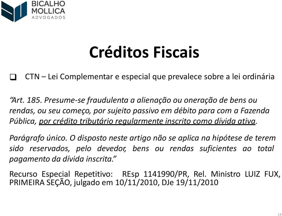 crédito tributário regularmente inscrito como dívida ativa. Parágrafo único.