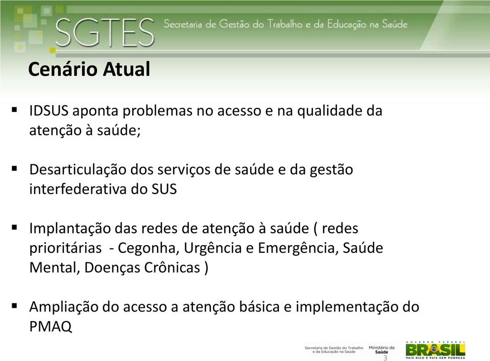 das redes de atenção à saúde ( redes prioritárias - Cegonha, Urgência e Emergência,