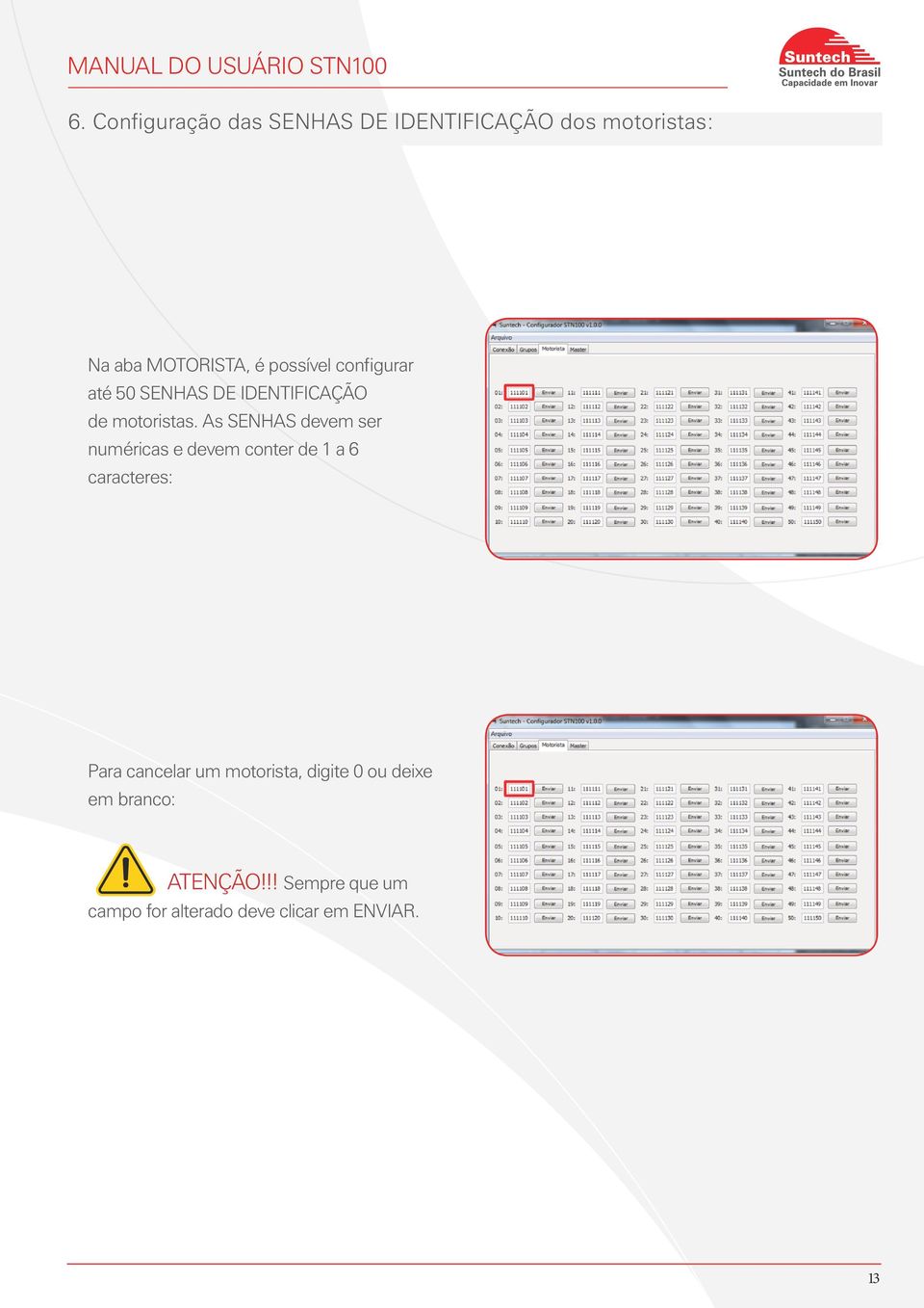 As SENHAS devem ser numéricas e devem conter de 1 a 6 caracteres: Para cancelar um