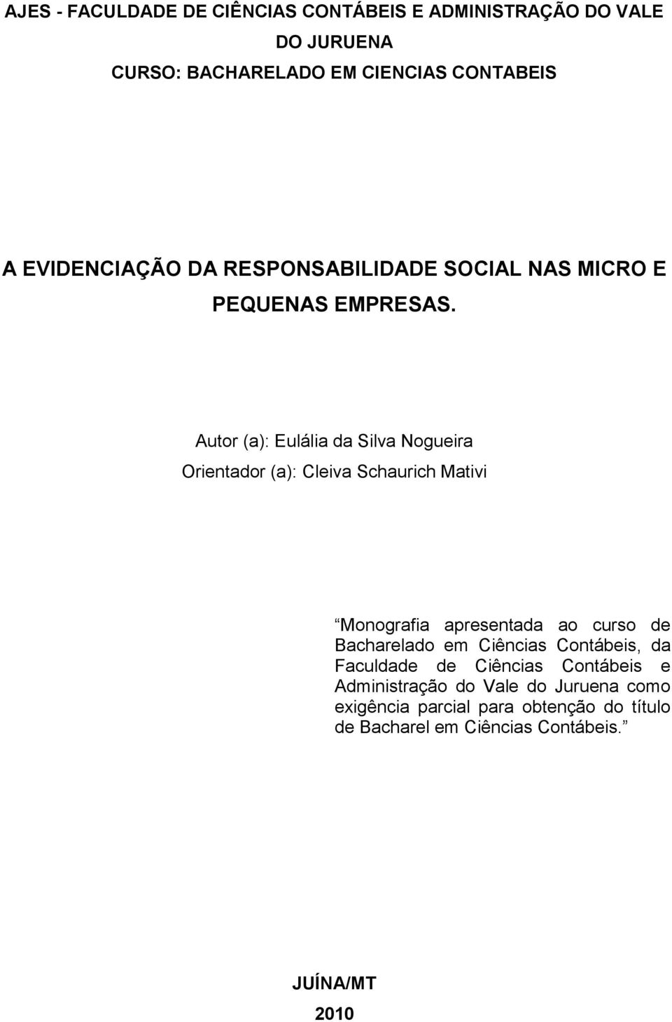 Autor (a): Eulália da Silva Nogueira Orientador (a): Cleiva Schaurich Mativi Monografia apresentada ao curso de Bacharelado