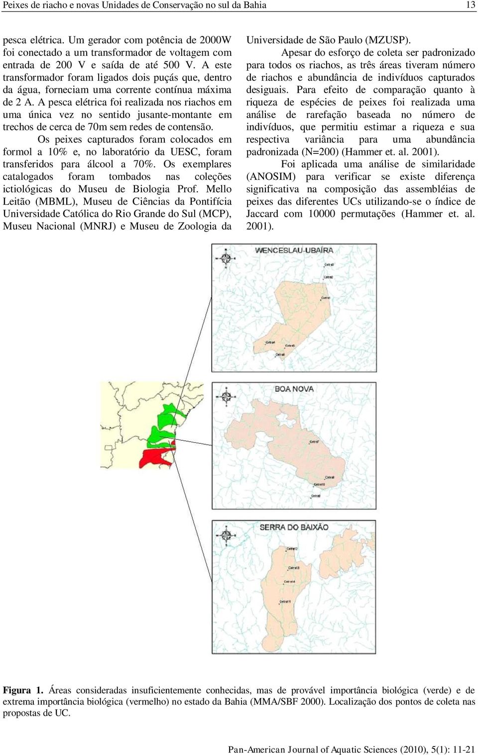 A este transformador foram ligados dois puçás que, dentro da água, forneciam uma corrente contínua máima de 2 A.