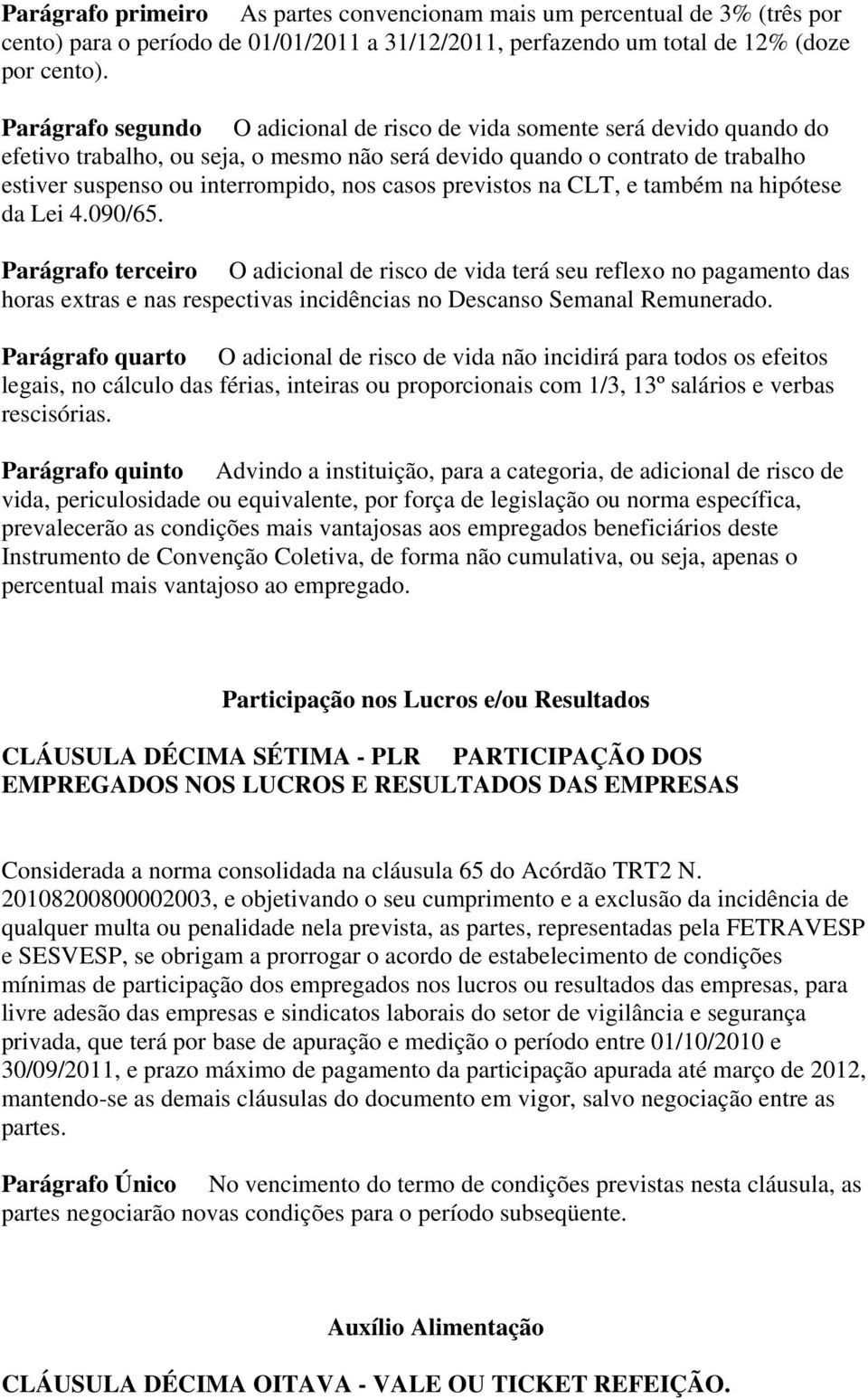 casos previstos na CLT, e também na hipótese da Lei 4.090/65.