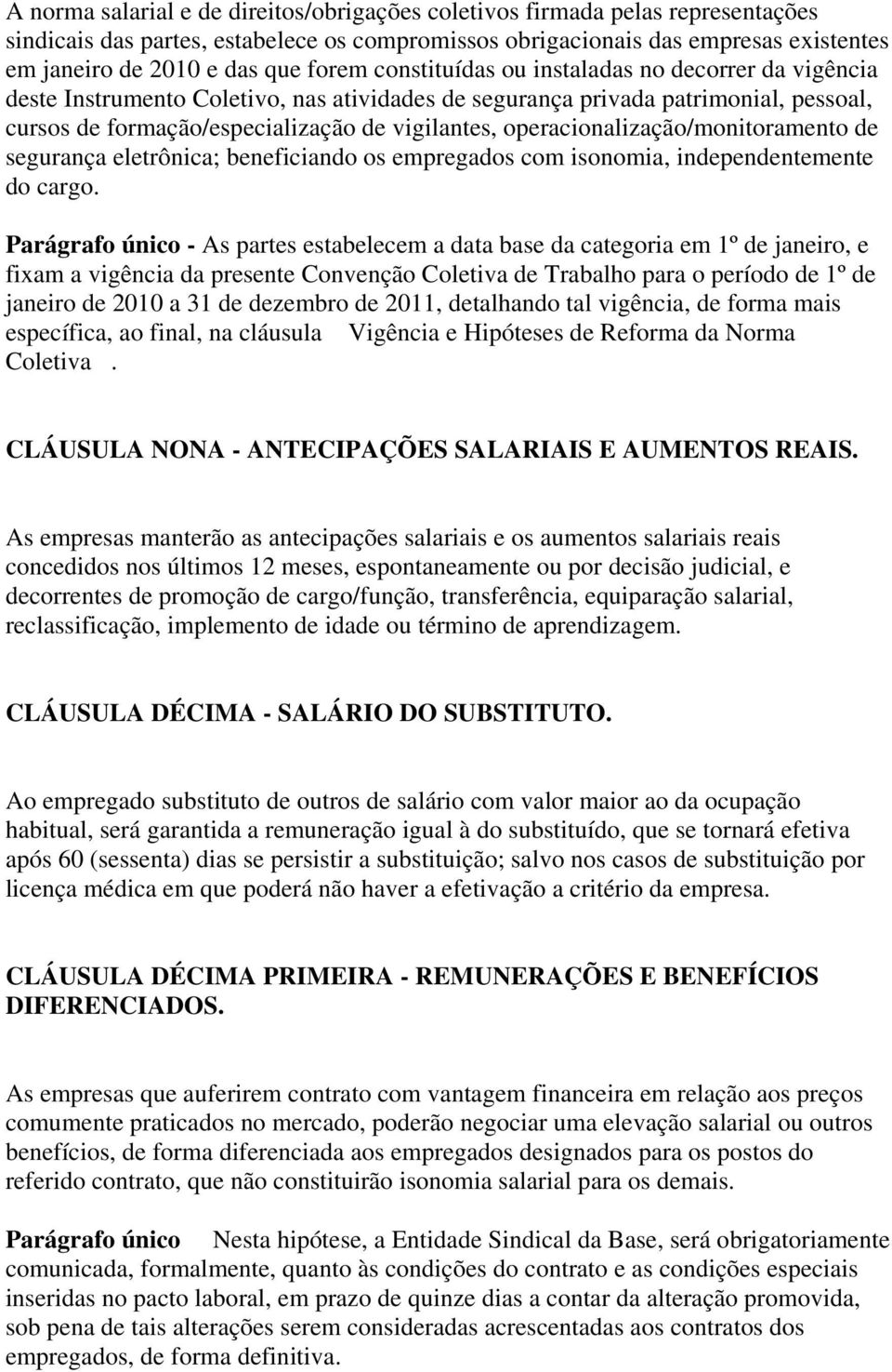 operacionalização/monitoramento de segurança eletrônica; beneficiando os empregados com isonomia, independentemente do cargo.