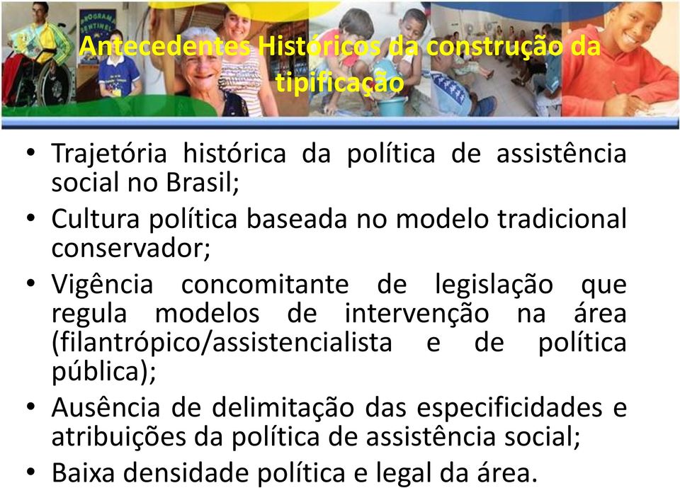 regula modelos de intervenção na área (filantrópico/assistencialista e de política pública); Ausência de