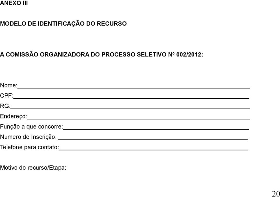 CPF: RG: Endereço: Função a que concorre: Numero de