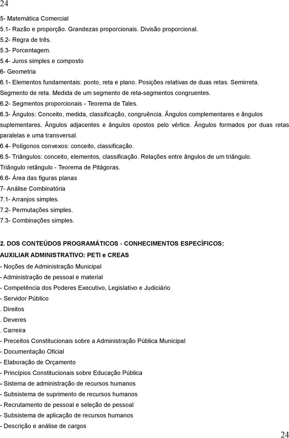 2- Segmentos proporcionais - Teorema de Tales. 6.3- Ângulos: Conceito, medida, classificação, congruência. Ângulos complementares e ângulos suplementares.