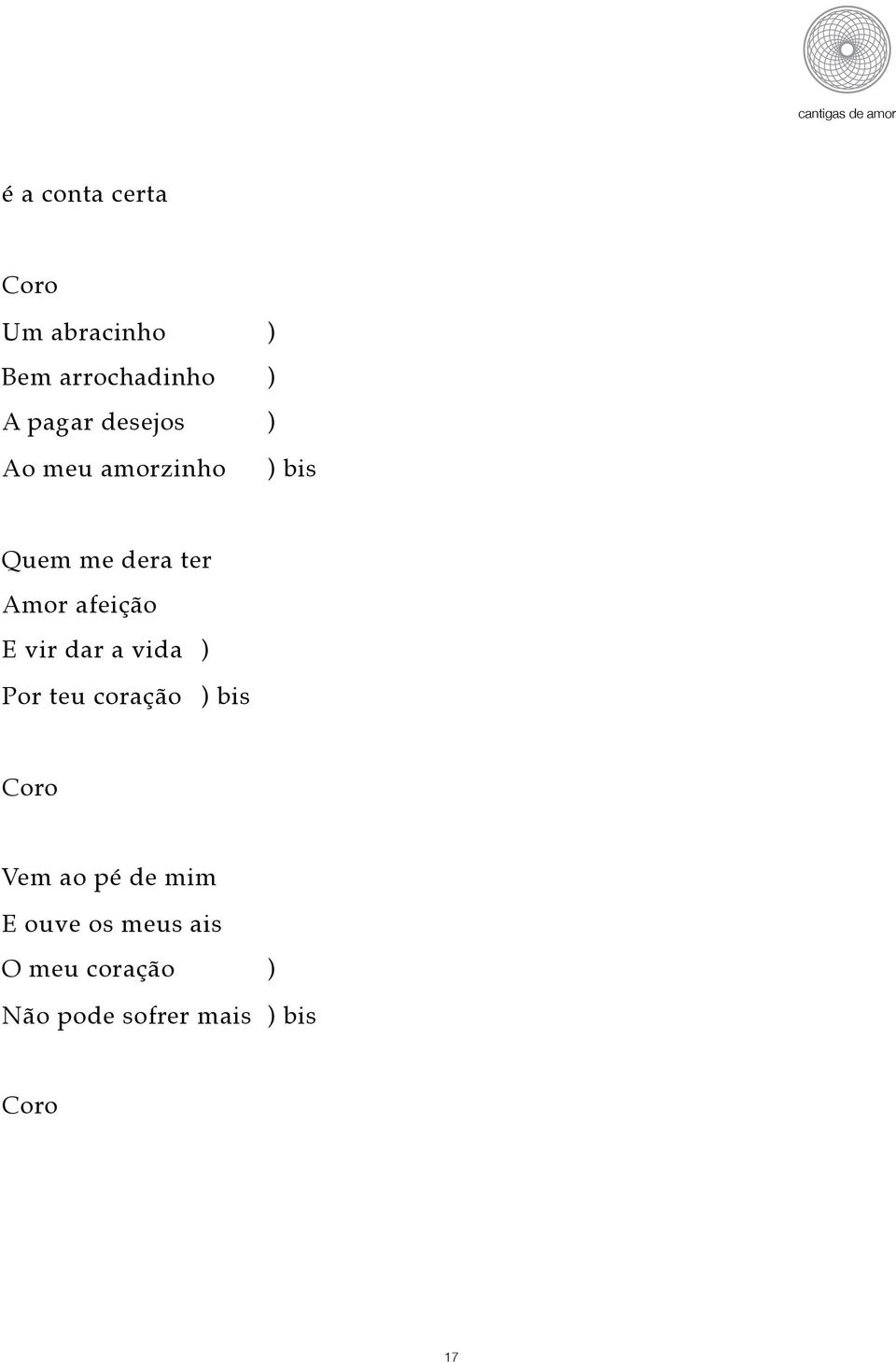 ) bis Quem me dera ter Amor afeição E vir dar a vida!