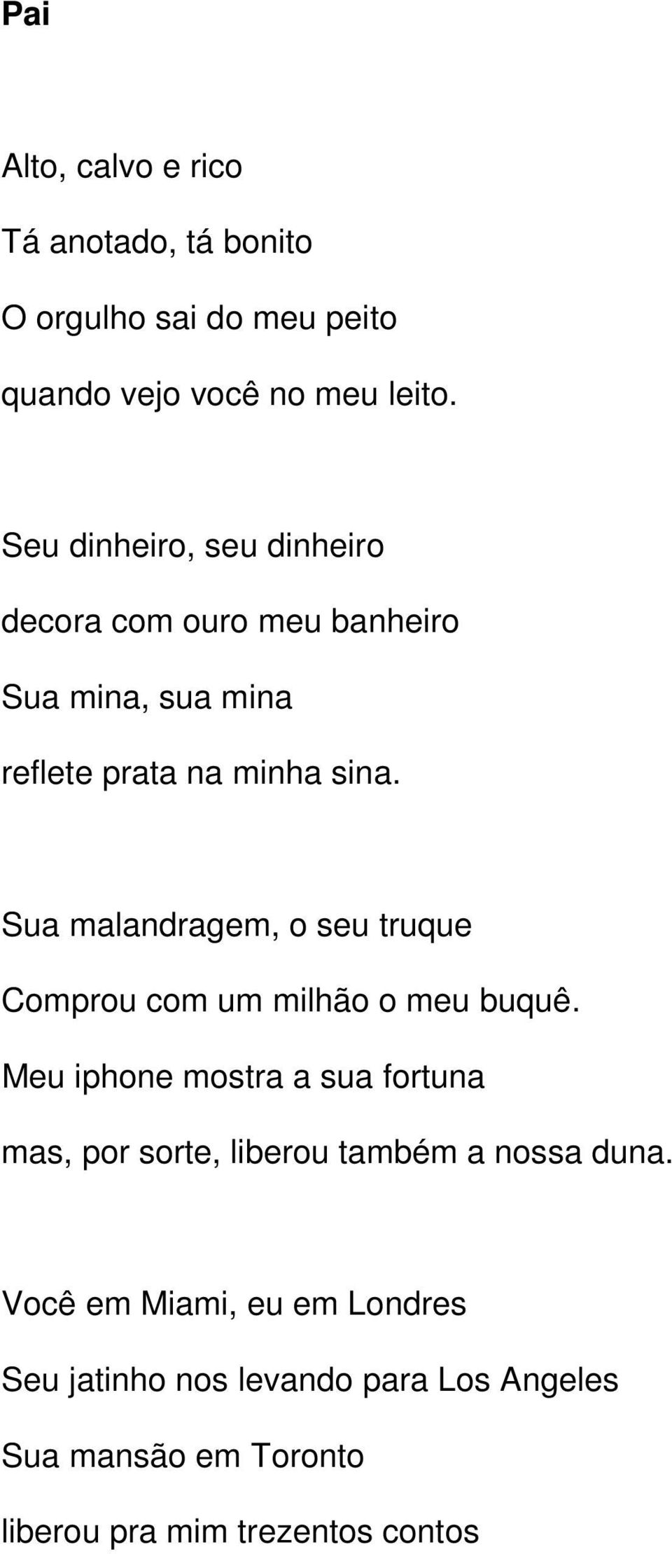 Sua malandragem, o seu truque Comprou com um milhão o meu buquê.