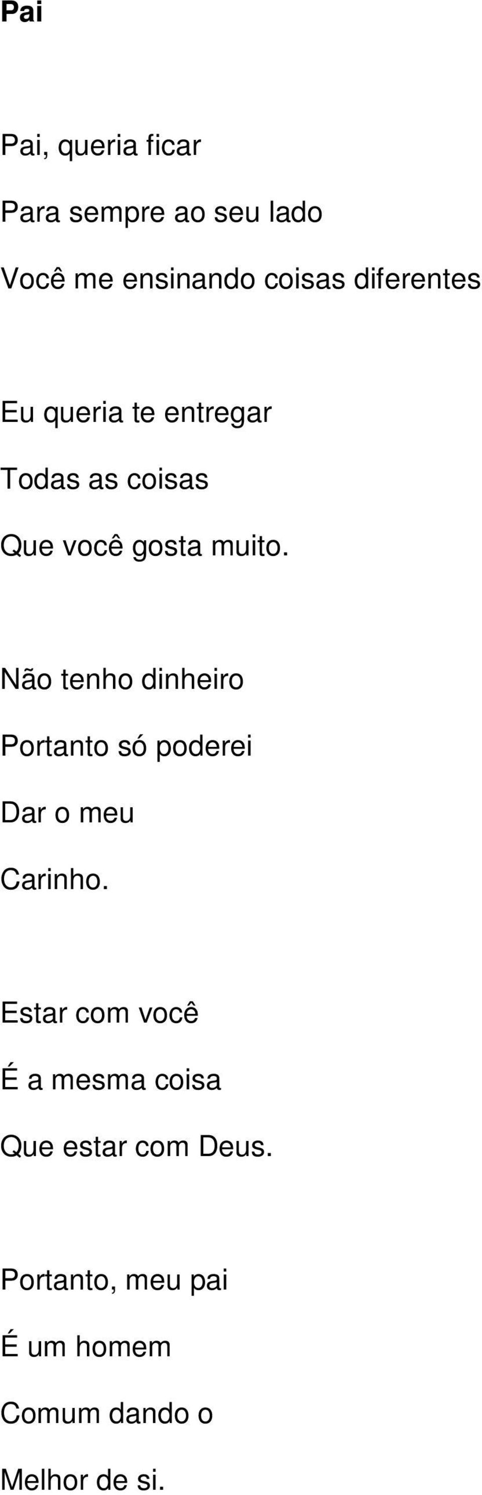 Não tenho dinheiro Portanto só poderei Dar o meu Carinho.