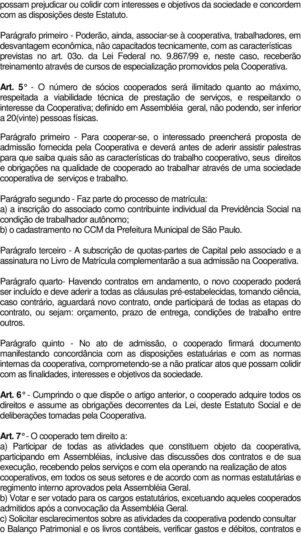 9.867/99 e, neste caso, receberão treinamento através de cursos de especialização promovidos pela Cooperativa. Art.