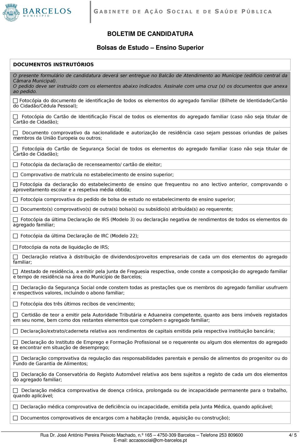 Fotocópia do documento de identificação de todos os elementos do agregado familiar (Bilhete de Identidade/Cartão do Cidadão/Cédula Pessoal); Fotocópia do Cartão de Identificação Fiscal de todos os