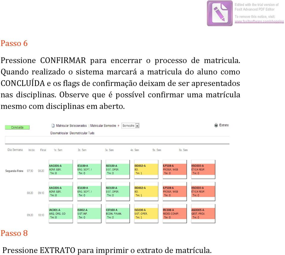 Quando realizado o sistema marcará a matricula do aluno como CONCLUÍDA e os flags de confirmação deixam de ser