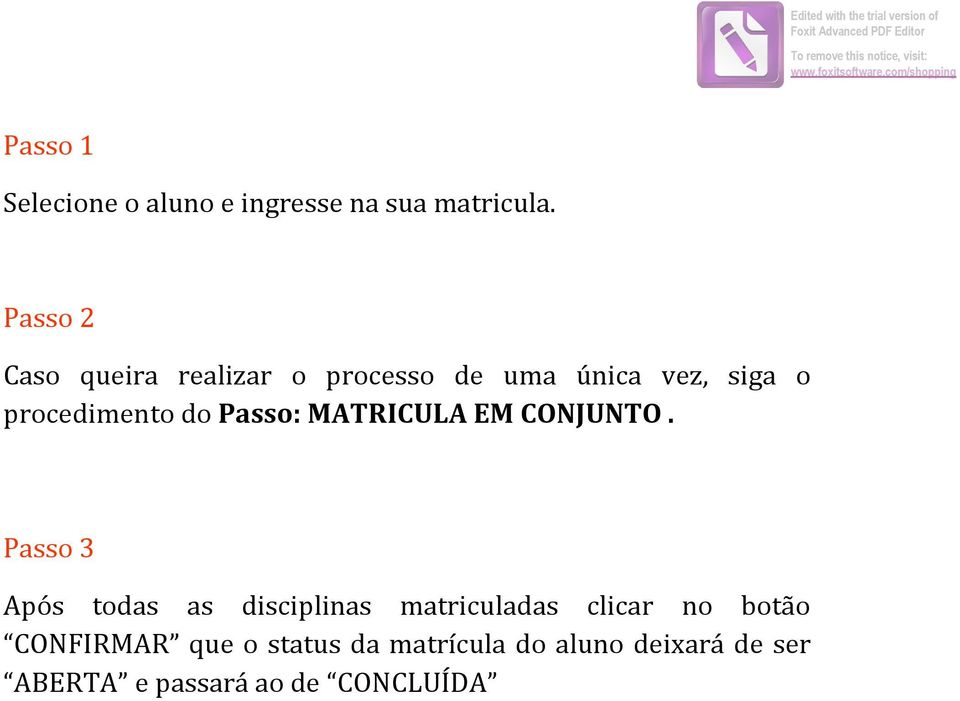 Passo 2 Caso queira realizar o processo de uma única vez, siga o procedimento do Passo: MATRICULA EM CONJUNTO.