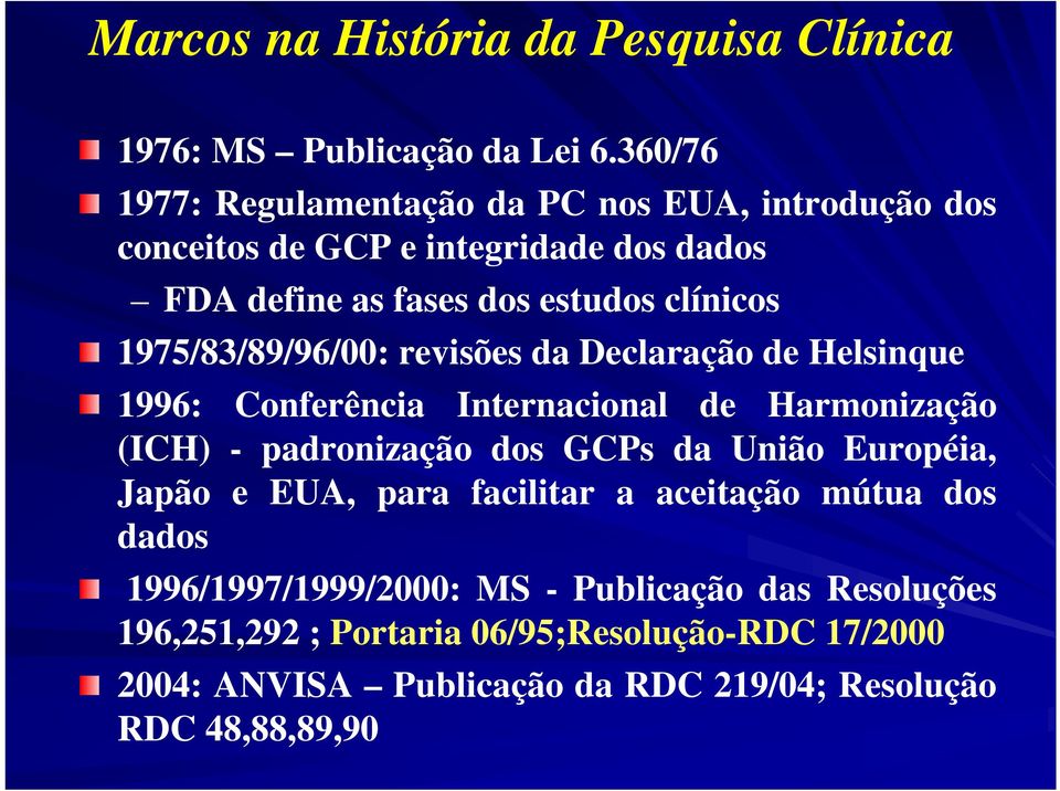 1975/83/89/96/00: revisões da Declaração de Helsinque 1996: Conferência Internacional de Harmonização (ICH) - padronização dos GCPs da União