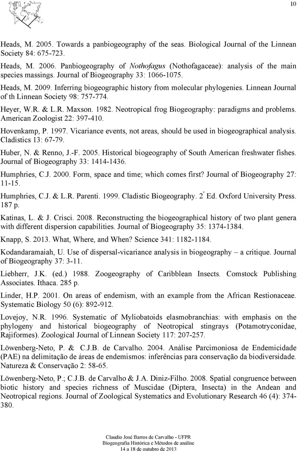 Linnean Journal of th Linnean Society 98: 757-774. Heyer, W.R. & L.R. Maxson. 1982. Neotropical frog Biogeography: paradigms and problems. American Zoologist 22: 397-410. Hovenkamp, P. 1997.