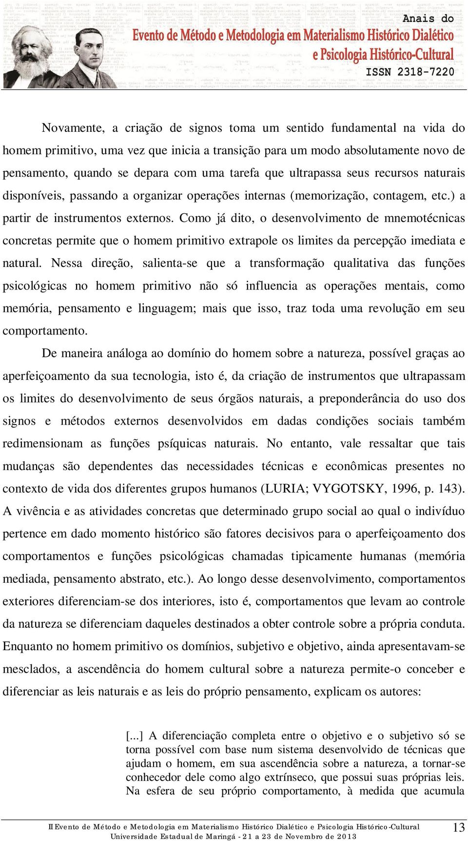 Como já dito, o desenvolvimento de mnemotécnicas concretas permite que o homem primitivo extrapole os limites da percepção imediata e natural.