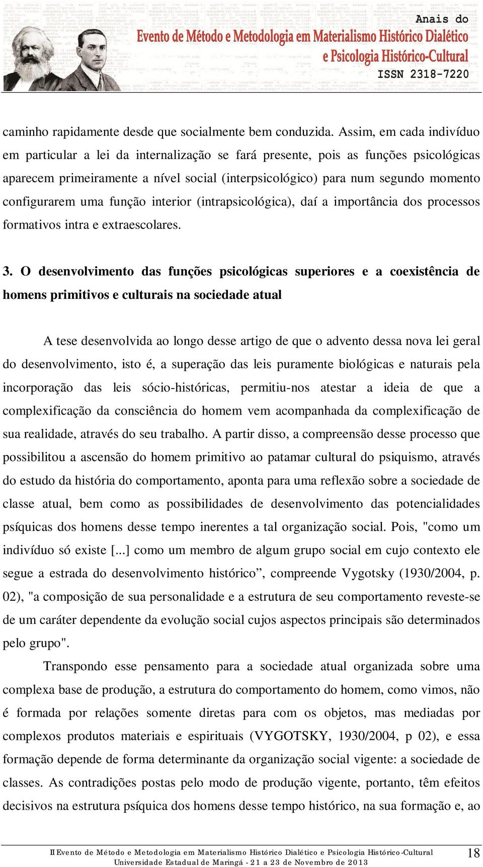 configurarem uma função interior (intrapsicológica), daí a importância dos processos formativos intra e extraescolares. 3.