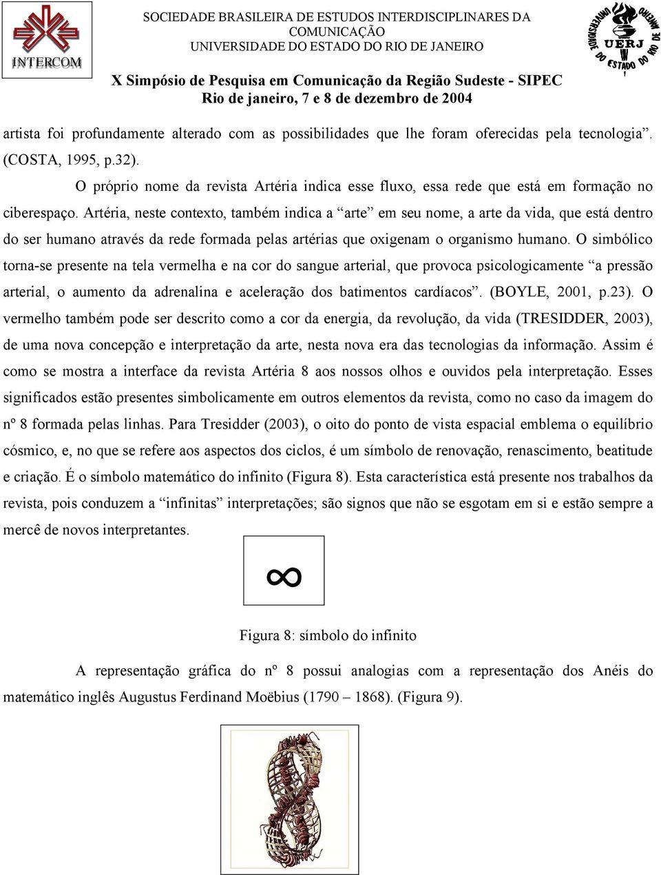 Artéria, neste contexto, também indica a arte em seu nome, a arte da vida, que está dentro do ser humano através da rede formada pelas artérias que oxigenam o organismo humano.