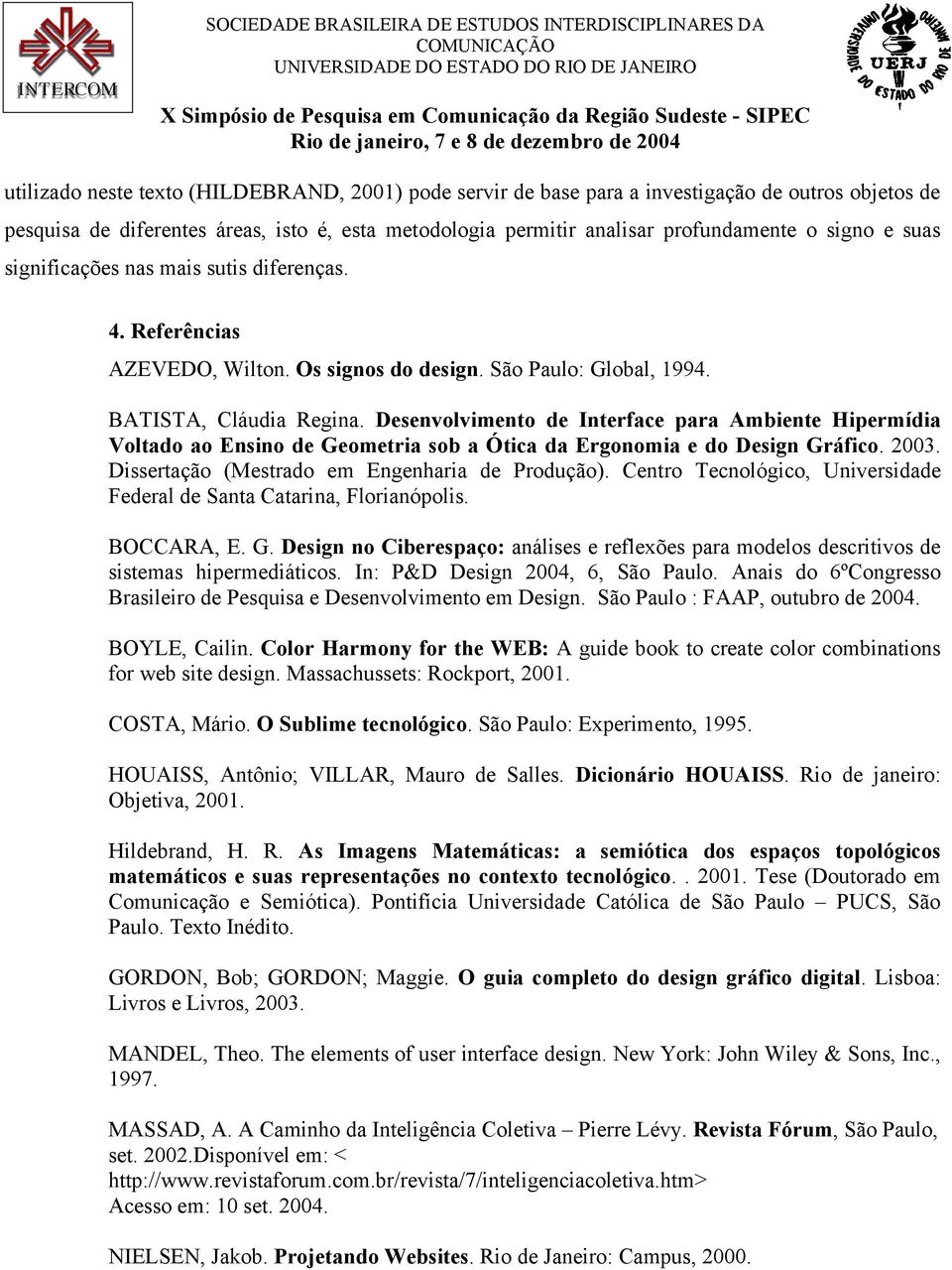 Desenvolvimento de Interface para Ambiente Hipermídia Voltado ao Ensino de Geometria sob a Ótica da Ergonomia e do Design Gráfico. 2003. Dissertação (Mestrado em Engenharia de Produção).