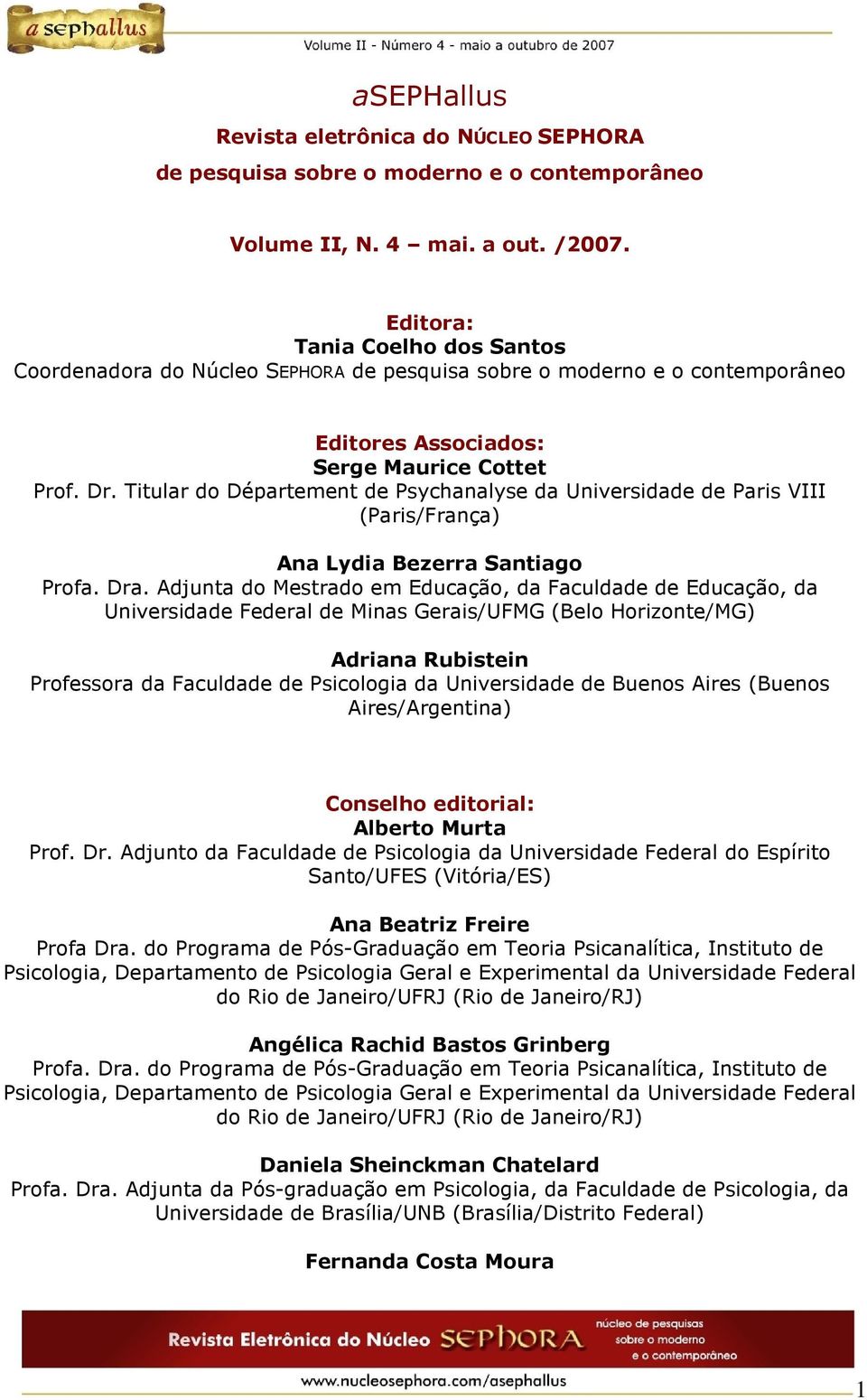 Titular do Département de Psychanalyse da Universidade de Paris VIII Ana Lydia Bezerra Santiago Profa. Dra.