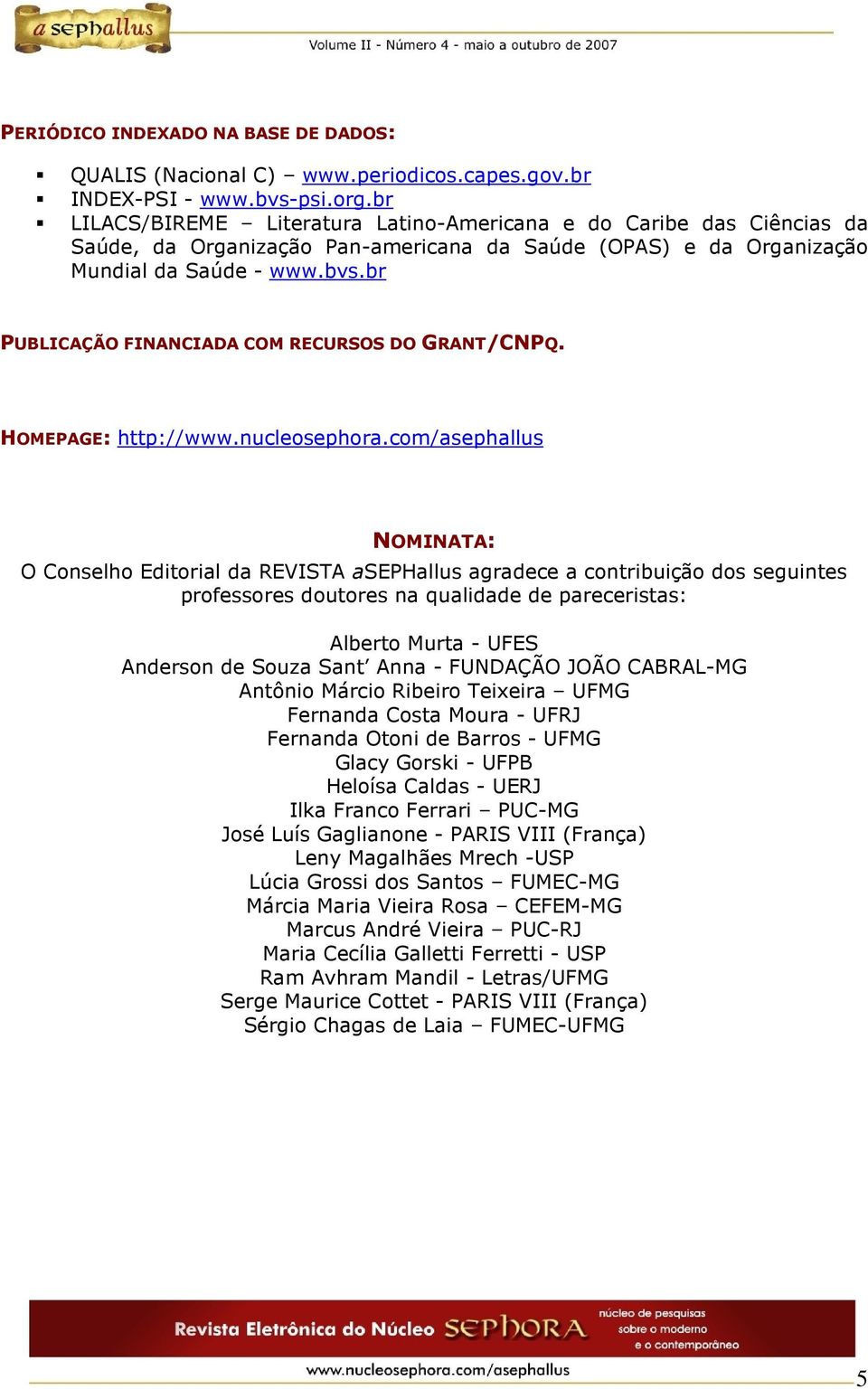 br PUBLICAÇÃO FINANCIADA COM RECURSOS DO GRANT/CNPQ. HOMEPAGE: http://www.nucleosephora.