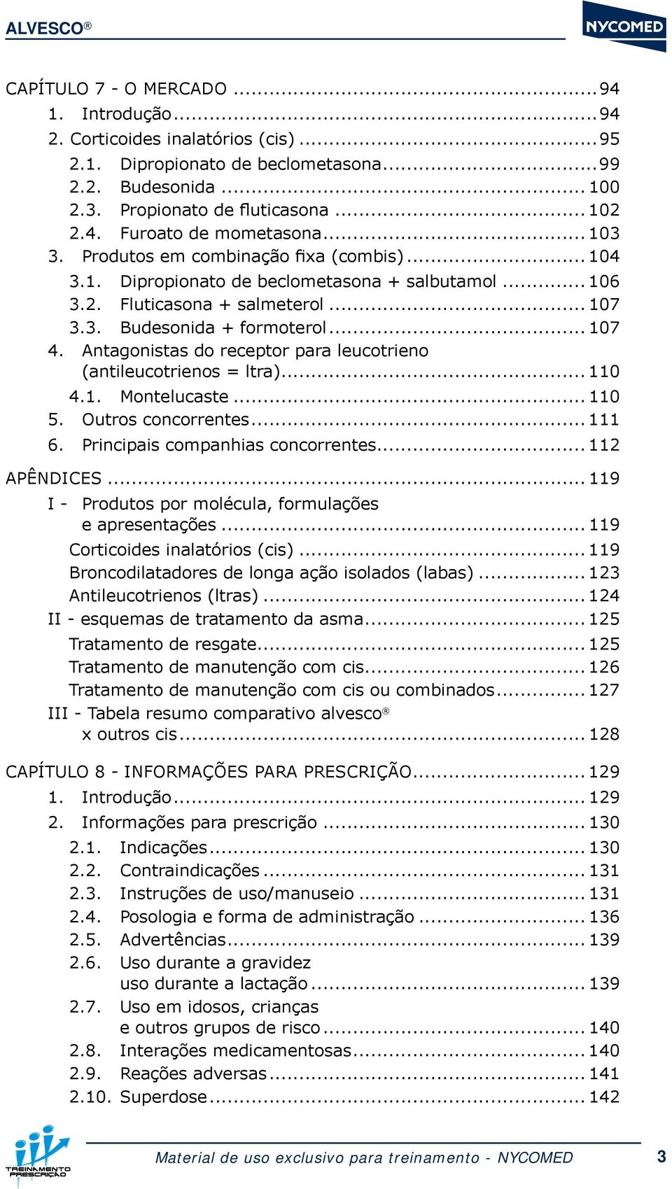 Antagonistas do receptor para leucotrieno (antileucotrienos = ltra)... 110 4.1. Montelucaste... 110 5. Outros concorrentes... 111 6. Principais companhias concorrentes... 112 APÊNDICES.