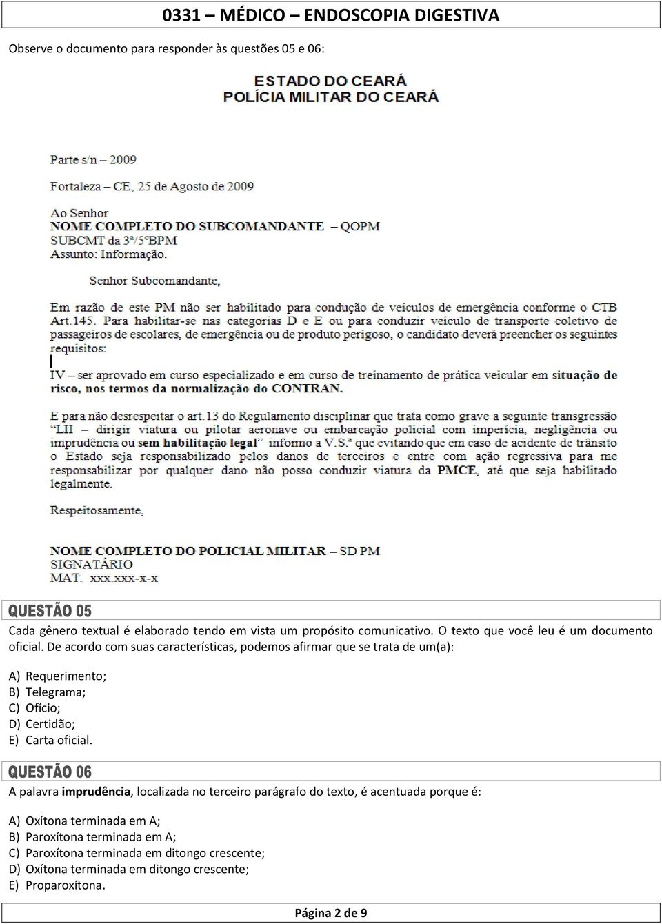 De acordo com suas características, podemos afirmar que se trata de um(a): A) Requerimento; B) Telegrama; C) Ofício; D) Certidão; E) Carta oficial.