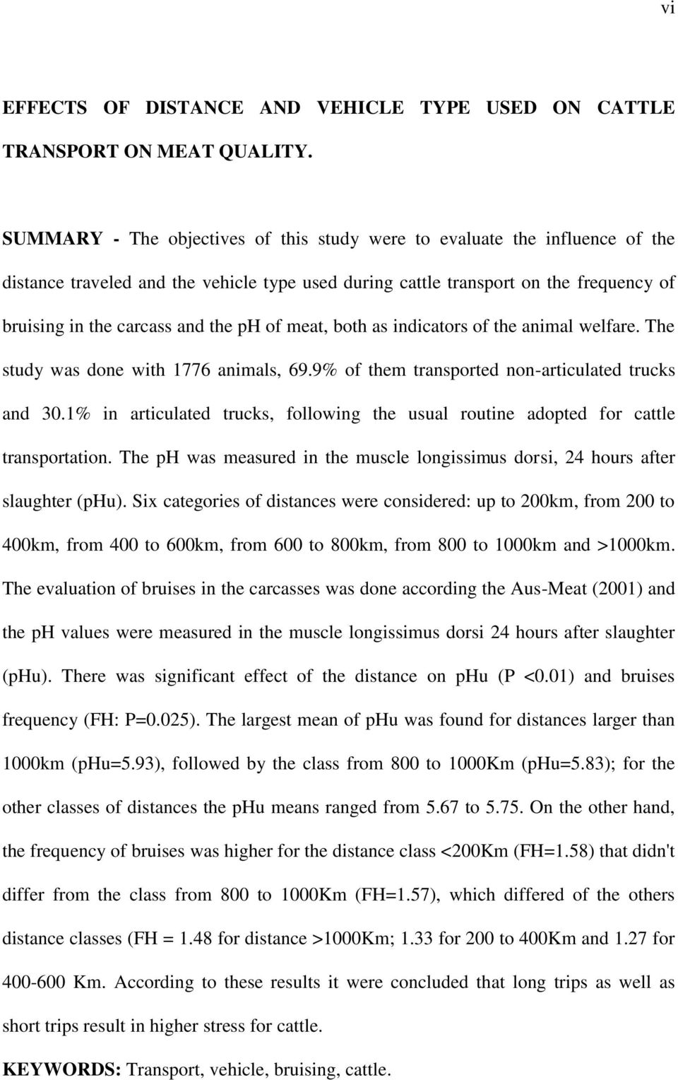 of meat, both as indicators of the animal welfare. The study was done with 1776 animals, 69.9% of them transported non-articulated trucks and 30.