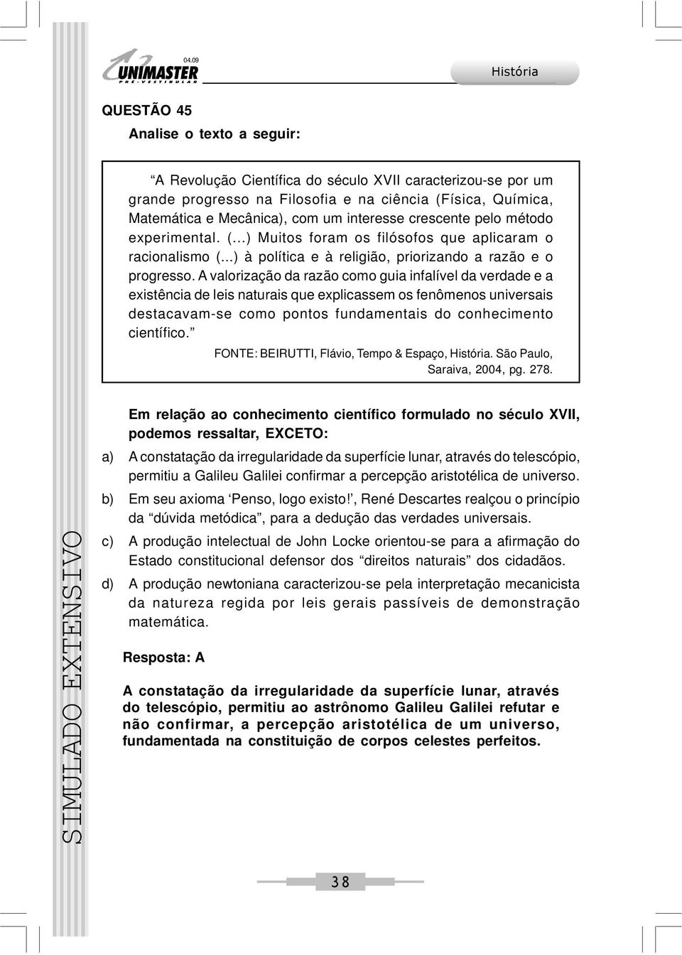 ..) à política e à religião, priorizando a razão e o progresso.