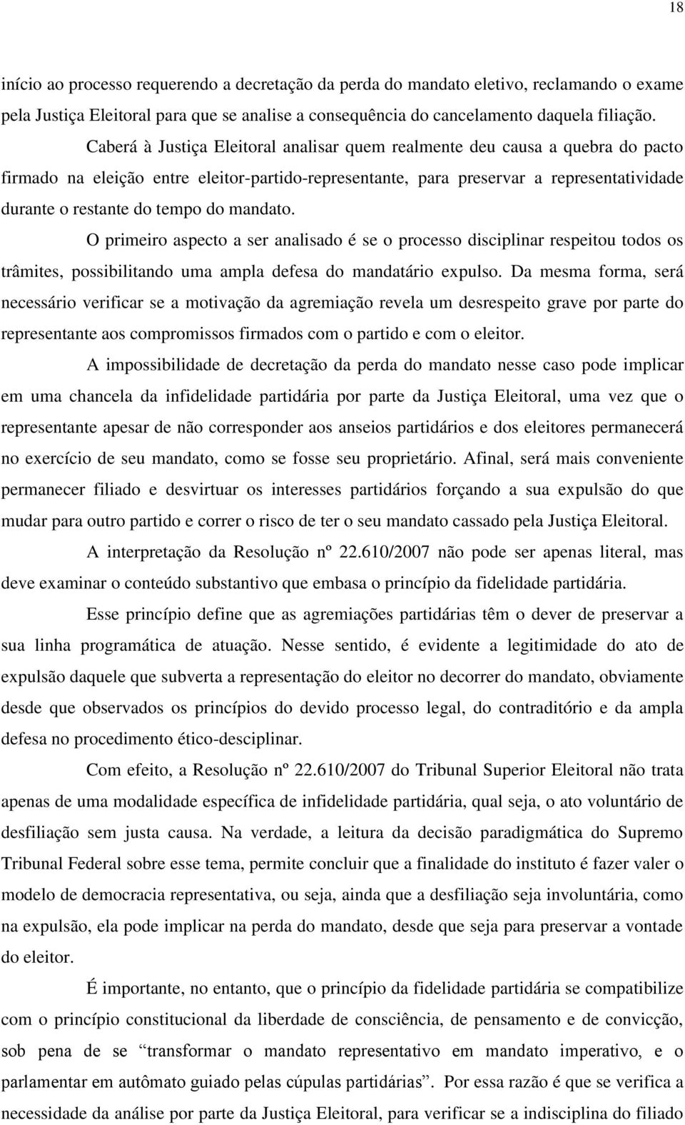 do mandato. O primeiro aspecto a ser analisado é se o processo disciplinar respeitou todos os trâmites, possibilitando uma ampla defesa do mandatário expulso.