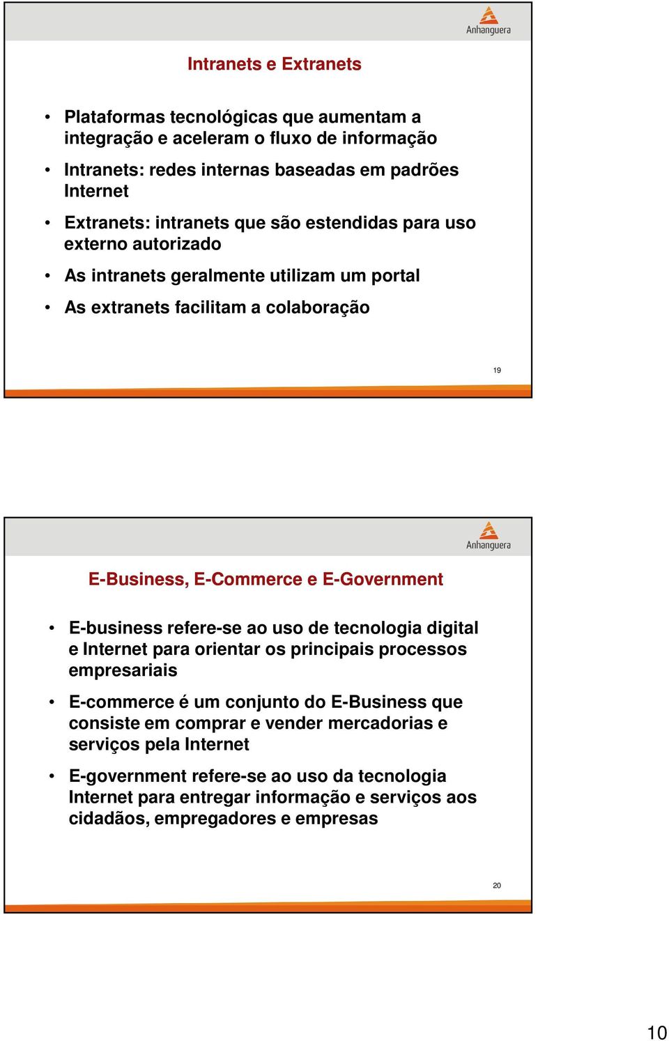 E-Government E-business refere-se ao uso de tecnologia digital e Internet para orientar os principais processos empresariais E-commerce é um conjunto do E-Business que