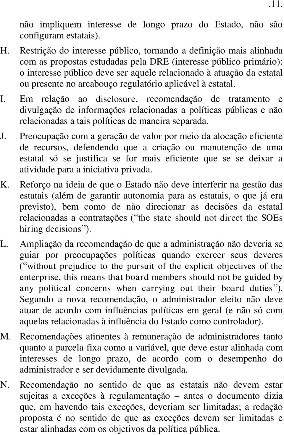 estatal ou presente no arcabouço regulatório aplicável à estatal. I.