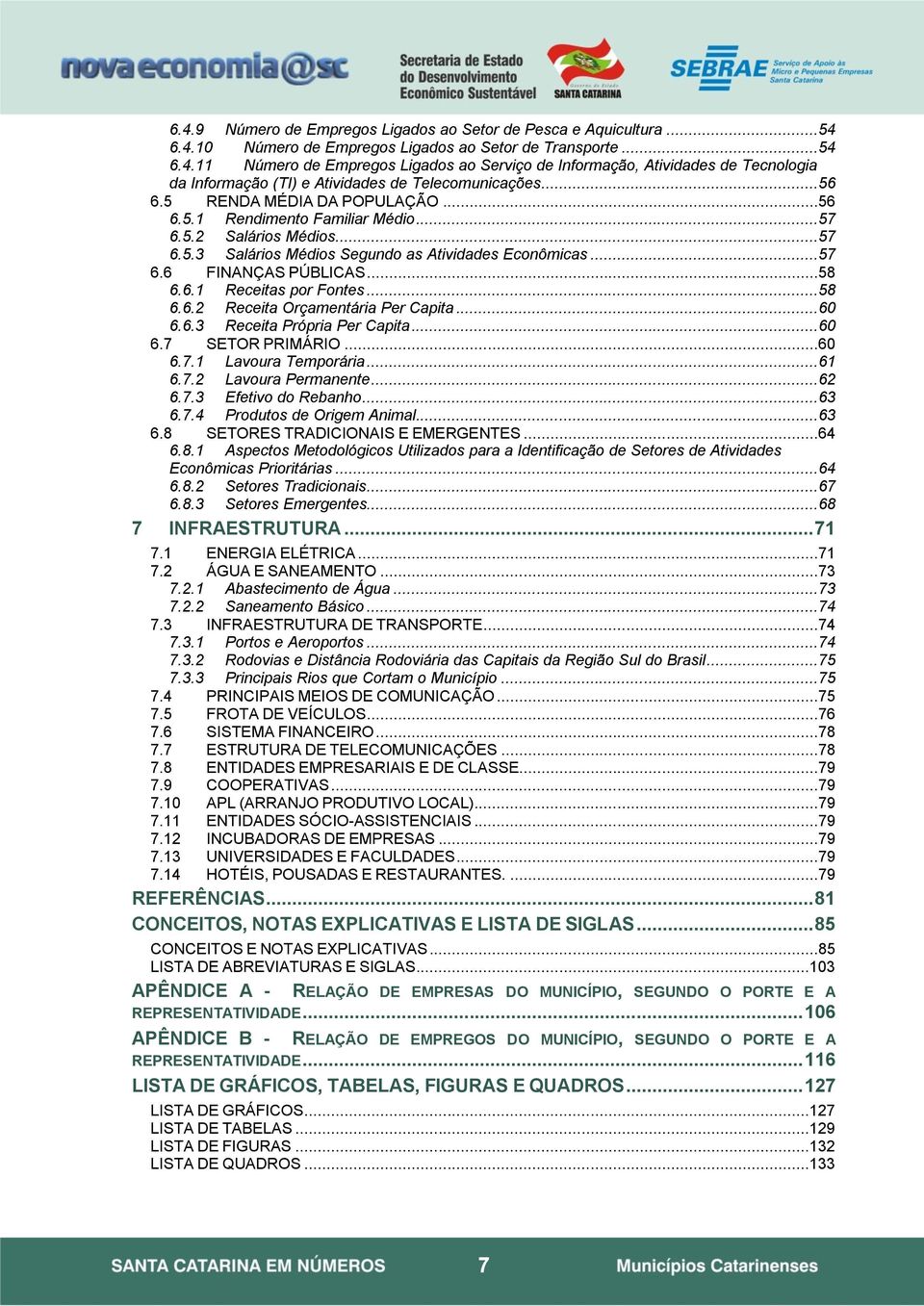 ..58 6.6.2 Receita Orçamentária Per Capita...60 6.6.3 Receita Própria Per Capita...60 6.7 SETOR PRIMÁRIO...60 6.7.1 Lavoura Temporária...61 6.7.2 Lavoura Permanente...62 6.7.3 Efetivo do Rebanho...63 6.