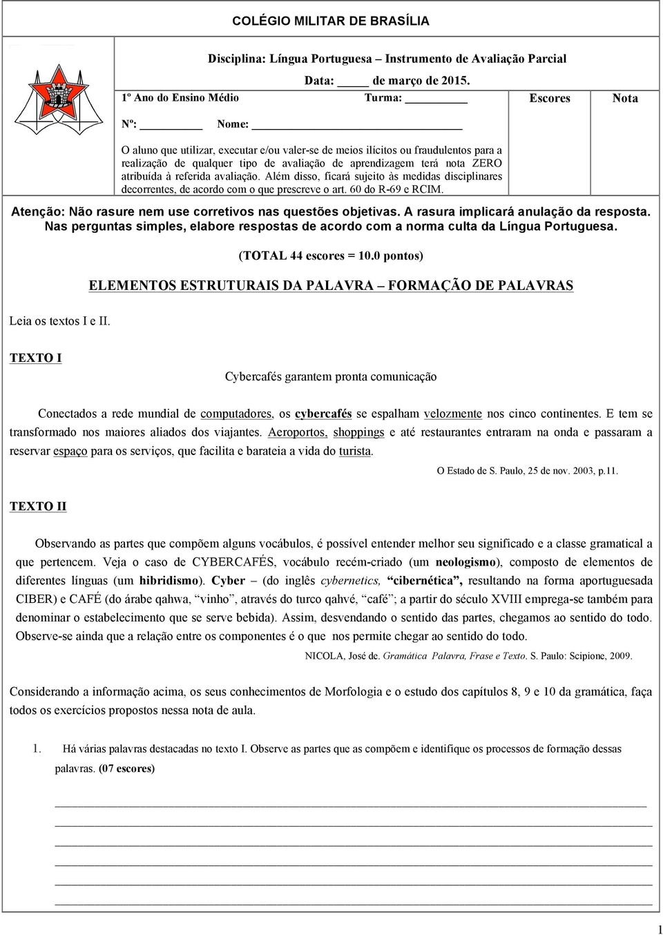 terá nota ZERO atribuída à referida avaliação. Além disso, ficará sujeito às medidas disciplinares decorrentes, de acordo com o que prescreve o art. 60 do R-69 e RCIM.