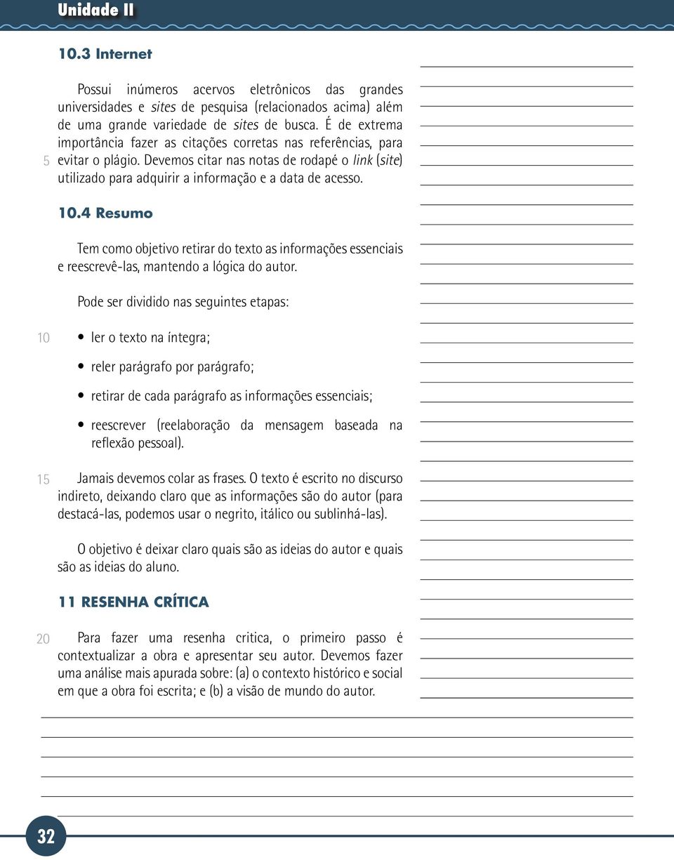 .4 Resumo Tem como objetivo retirar do texto as informações essenciais e reescrevê-las, mantendo a lógica do autor.