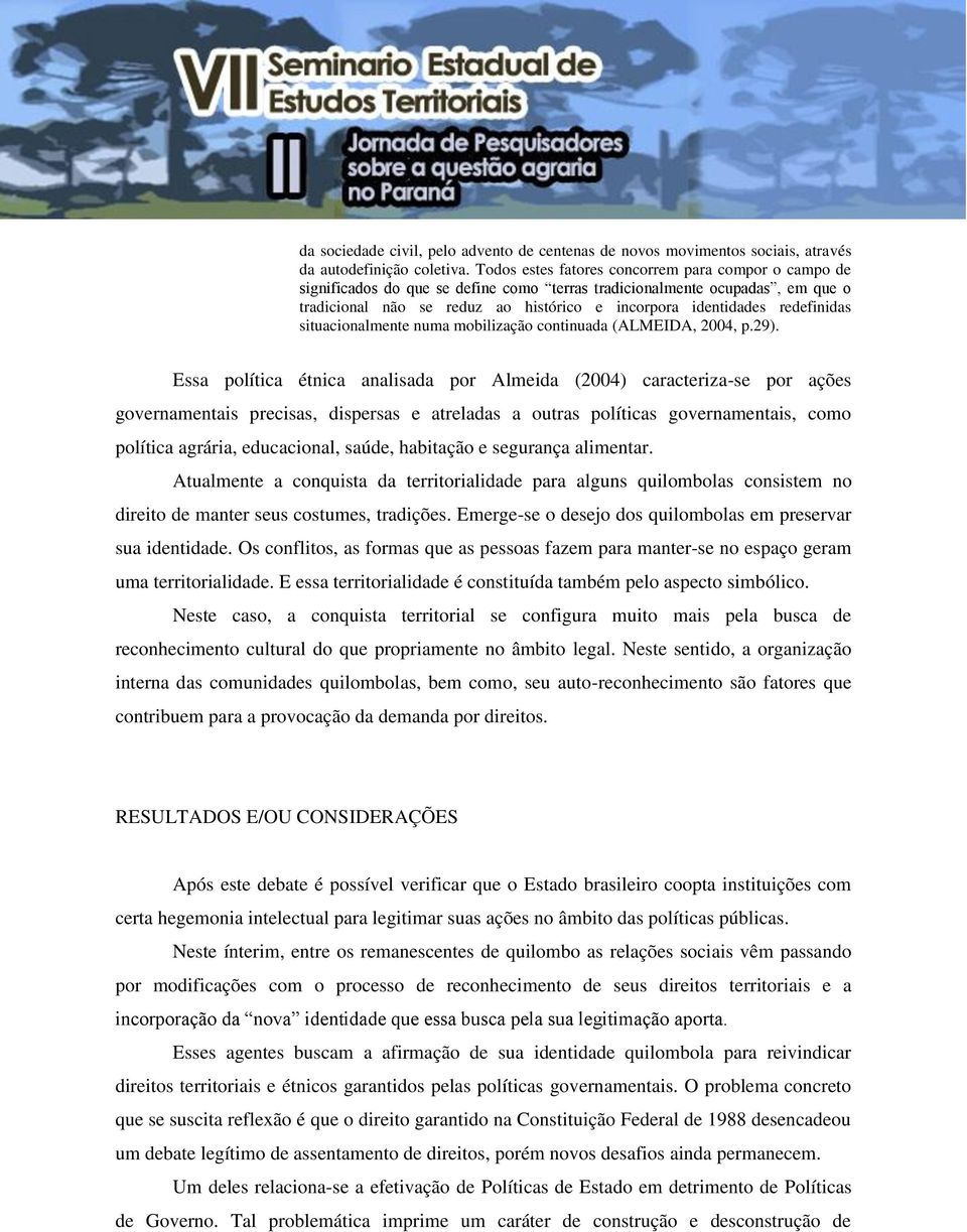 redefinidas situacionalmente numa mobilização continuada (ALMEIDA, 2004, p.29).