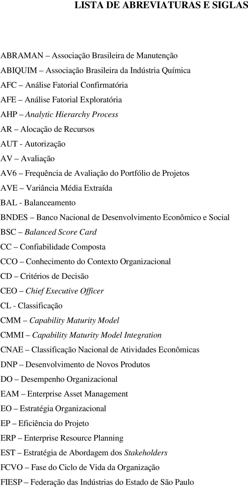 Nacional de Desenvolvimento Econômico e Social BSC Balanced Score Card CC Confiabilidade Composta CCO Conhecimento do Contexto Organizacional CD Critérios de Decisão CEO Chief Executive Officer CL -