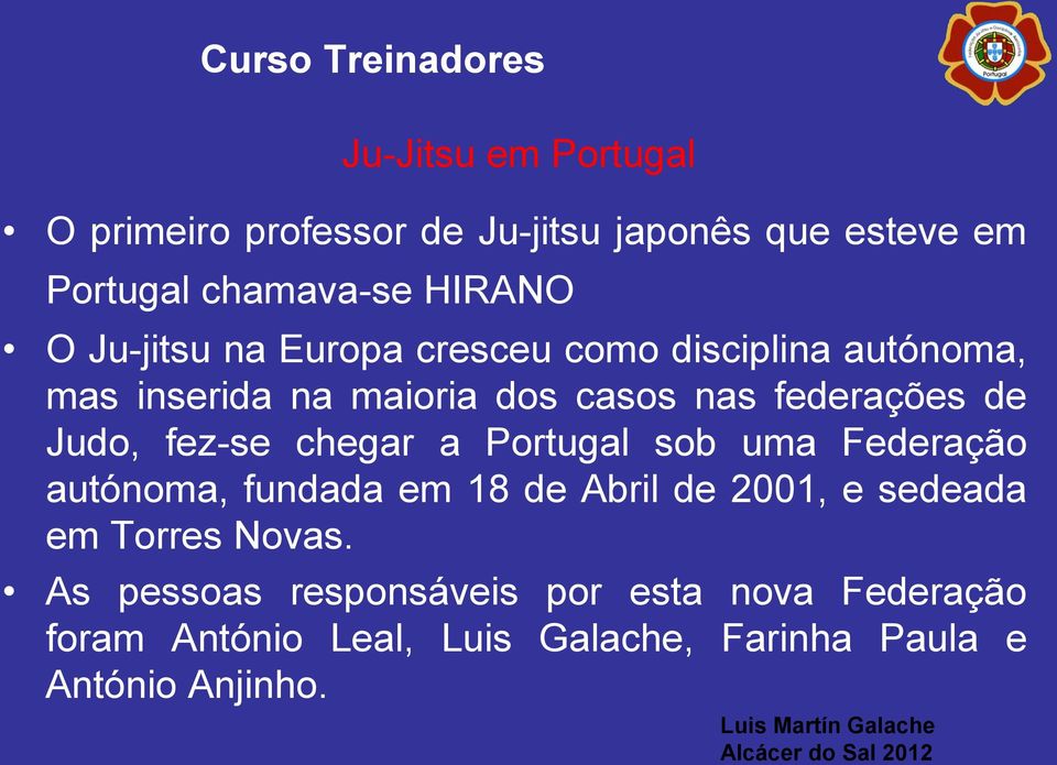 a Portugal sob uma Federação autónoma, fundada em 18 de Abril de 2001, e sedeada em Torres Novas.