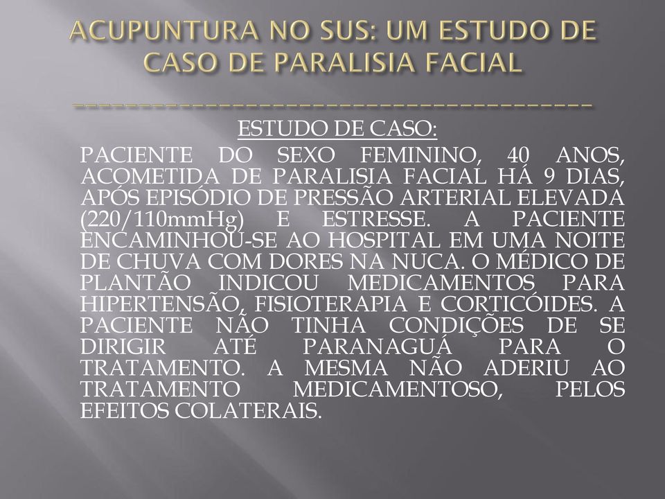 O MÉDICO DE PLANTÃO INDICOU MEDICAMENTOS PARA HIPERTENSÃO, FISIOTERAPIA E CORTICÓIDES.