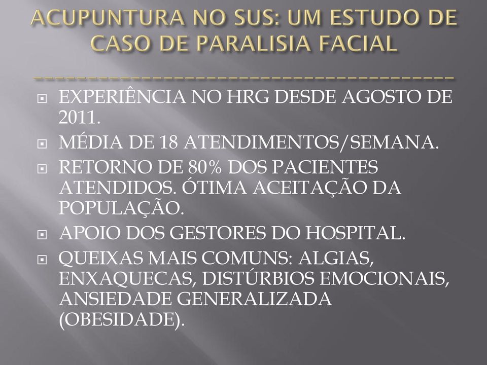 RETORNO DE 80% DOS PACIENTES ATENDIDOS. ÓTIMA ACEITAÇÃO DA POPULAÇÃO.