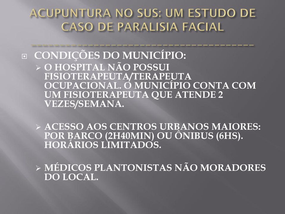 O MUNICÍPIO CONTA COM UM FISIOTERAPEUTA QUE ATENDE 2 VEZES/SEMANA.